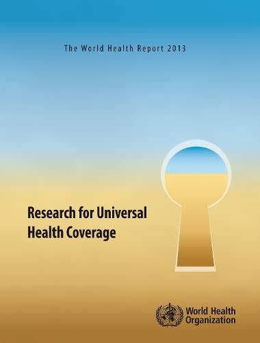 The World health report 2013 calls for Increased international and national investment and support in research aimed specifically at improving coverage of health services within and between countries. . Elaborate on the purpose and intentions of the world health report 2013